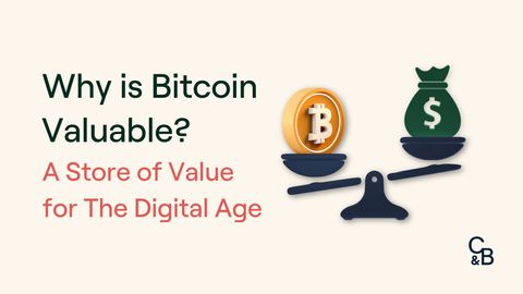 Why is Bitcoin Valuable? A Store of Value For The Digital Age